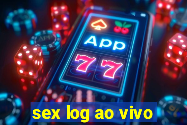 sex log ao vivo